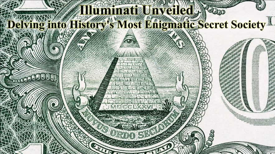 Illuminati Unveiled: Delving into History's Most Enigmatic Secret Society