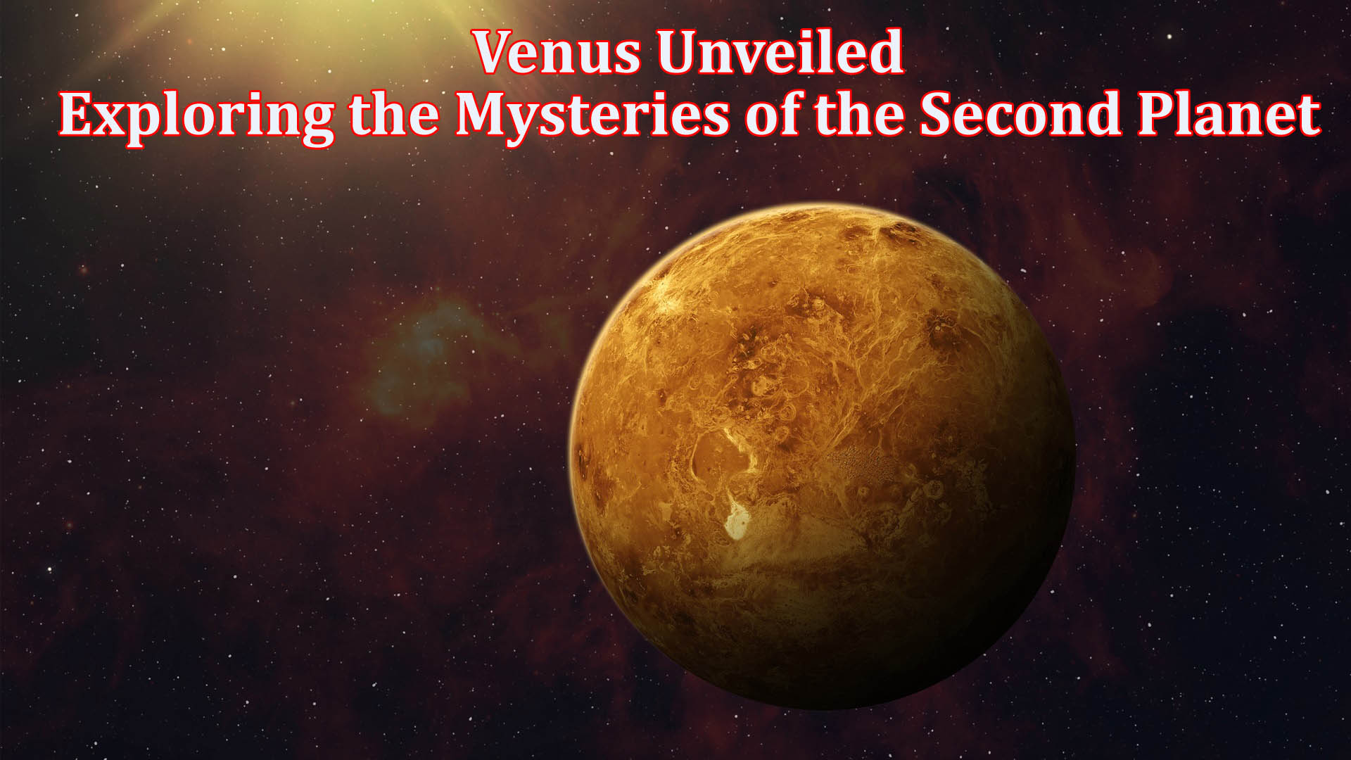 Venus Unveiled: Exploring the Mysteries of the Second Planet